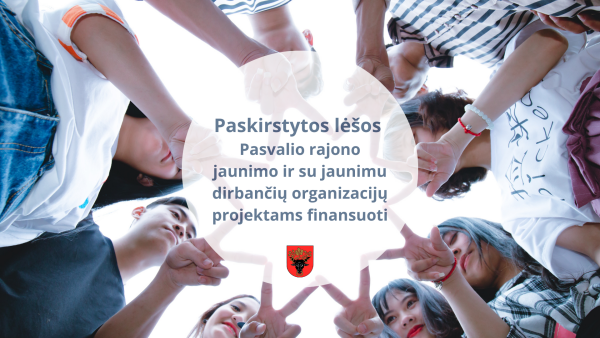 Paskirstytos lėšos Pasvalio rajono jaunimo ir su jaunimu dirbančių organizacijų projektams...