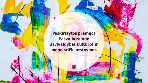 Paskirstytos premijos Pasvalio rajono savivaldybės kultūros ir meno sričių atstovams