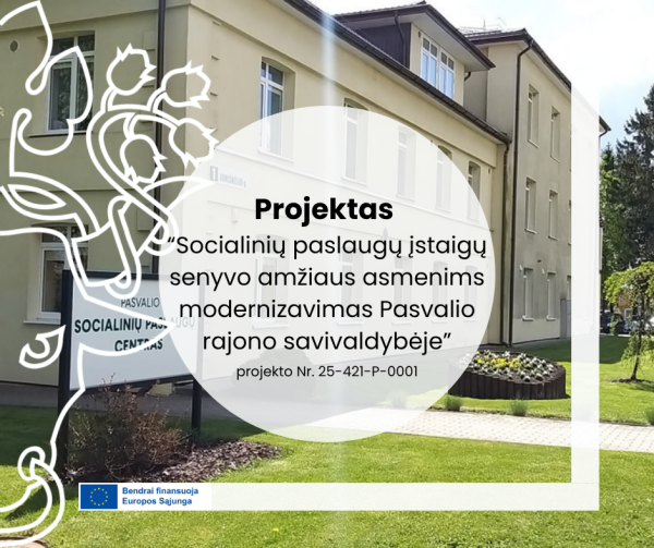 Projektas "Socialinių paslaugų įstaigų senyvo amžiaus asmenims modernizavimas Pasvalio...