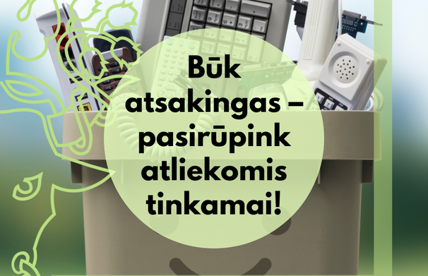 Būk atsakingas – pasirūpink atliekomis tinkamai!