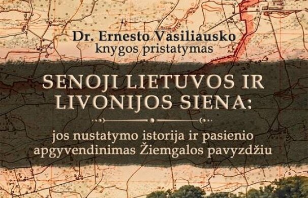 Pasvalyje – dr. Ernesto Vasiliausko knygos „Senoji Lietuvos ir Livonijos siena“ pristatymas